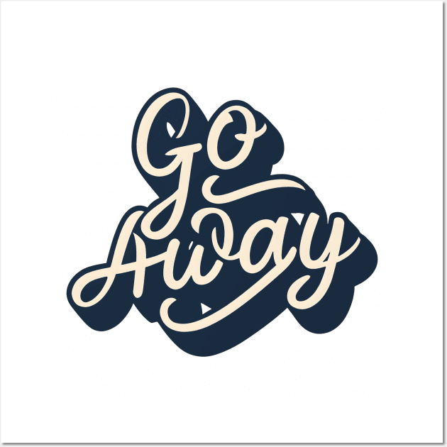 go away, just go away, please go away Wall Art by Thunder Biscuit